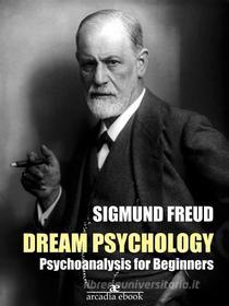 Ebook Dream Psychology di Sigmund Freud edito da Arcadia Press