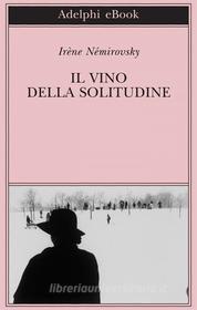 Ebook Il vino della solitudine di Irène Némirovsky edito da Adelphi