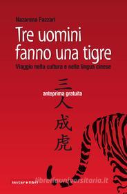 Ebook Tre uomini fanno una tigre. Viaggio nella cultura e nella lingua cinese - anteprima gratuita di Fazzari Nazarena edito da Instar Libri