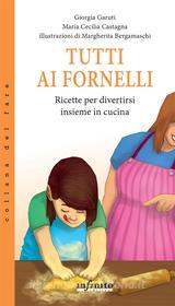 Ebook Tutti ai fornelli di Giorgia Garuti, Maria Cecilia Castagna edito da Infinito edizioni