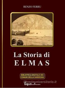 Ebook La storia di Elmas di Renzo Ferru edito da Logus mondi interattivi