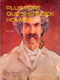 Ebook Plus fort que Sherlock Holmes di Mark Twain edito da Books on Demand