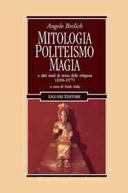 Ebook Mitologia, Politeismo, Magia di Angelo Brelich, Paolo Xella edito da Liguori Editore