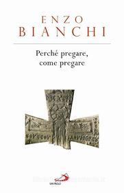 Ebook Perché pregare, come pregare di Bianchi Enzo edito da San Paolo Edizioni