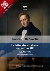 Ebook La letteratura italiana nel secolo XIX. Volume primo. Alessandro Manzoni di Francesco de Sanctis edito da E-text