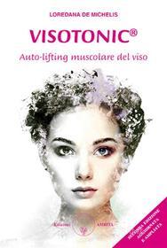 Ebook Visotonic auto-lifting muscolare del viso di Loredana de Michelis edito da Loredana de Michelis