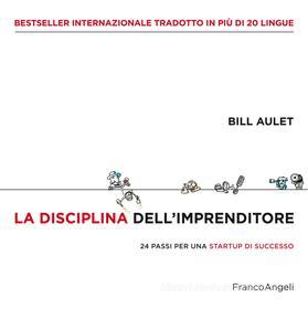 Ebook La disciplina dell'imprenditore di Bill Aulet edito da Franco Angeli Edizioni