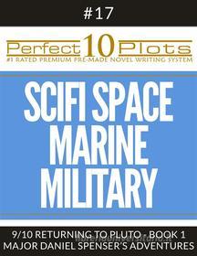 Ebook Perfect 10 SciFi Space / Marine / Military Plots #17-9 "RETURNING TO PLUTO - BOOK 1 MAJOR DANIEL SPENSER’S ADVENTURES" di Perfect 10 Plots edito da Perfect 10 Plots