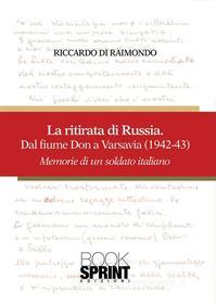 Ebook La ritirata di Russia - Dal fiume Don a Varsavia (1942-43) di Riccardo Di Raimondo edito da Booksprint
