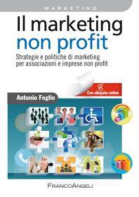 Ebook Il marketing non-profit. di Antonio Foglio edito da Franco Angeli Edizioni