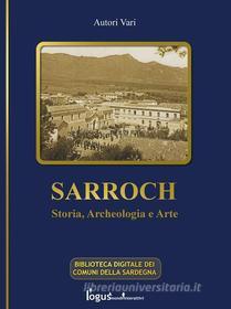Ebook Sarroch - Storia, archeologia e arte di Autori Vari (a cura di R. Coroneo) edito da Logus mondi interattivi