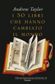 Ebook I 50 libri che hanno cambiato il mondo di Andrew Taylor edito da Garzanti