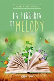 Ebook La Libreria di Melody di Miriam Macchioni edito da Youcanprint