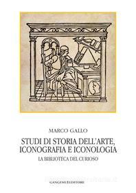 Ebook Studi di storia dell'arte, iconografia e iconologia di Marco Gallo edito da Gangemi Editore