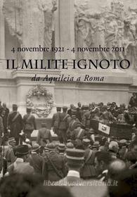 Ebook Il Milite Ignoto. Da Aquileia a Roma di AA. VV. edito da Gangemi Editore