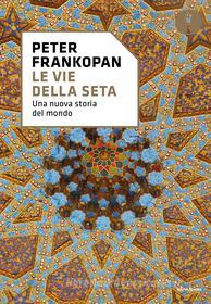 Ebook Le vie della seta di Frankopan Peter edito da Mondadori