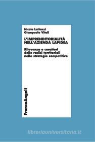 Ebook L’imprenditorialità nell’azienda lapidea. Rilevanza e caratteri delle radici territoriali nelle strategie competitive di Nicola Lattanzi, Giampaolo Vitali edito da Franco Angeli Edizioni