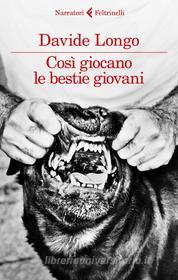 Ebook Così giocano le bestie giovani di Davide Longo edito da Feltrinelli Editore