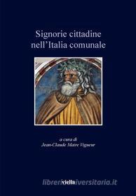 Ebook Signorie cittadine nell’Italia comunale di Jean-Claude Maire Vigueur edito da Viella Libreria Editrice