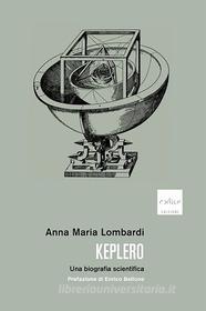 Ebook Keplero. Una biografia scientifica di Maria Lombardi Anna edito da Codice Edizioni
