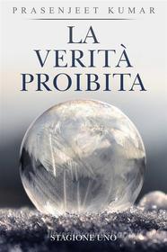 Libro Ebook La Verità Proibita: Stagione Uno di Prasenjeet Kumar di Publish With Prasen