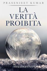 Ebook La Verità Proibita: Stagione Uno di Prasenjeet Kumar edito da Publish With Prasen