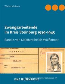 Ebook Zwangsarbeitende im Kreis Steinburg 1939-1945 - eine Spurensuche di Walter Vietzen edito da Books on Demand