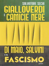 Ebook Gialloverdi e camicie nere. Di Maio, Salvini e il fascismo di Salvatore Sechi edito da goWare