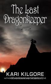 Ebook The Last Dragonkeeper di Kari Kilgore edito da Spiral Publishing, Ltd.