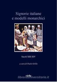 Ebook Signorie italiane e modelli monarchici (secoli XIII-XIV) di Paolo Grillo, Autori Vari edito da Viella Libreria Editrice