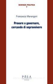 Ebook Provare a governare cercando di sopravvivere di Francesco Marangoni edito da Pisa University Press Srl