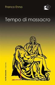 Ebook Tempo di massacro di Franco Enna edito da Oltre Edizioni