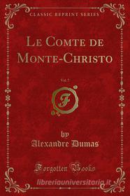Ebook Le Comte de Monte-Christo di Alexandre Dumas edito da Forgotten Books