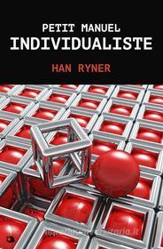 Ebook Petit Manuel Indivudualiste di Han Ryner edito da Alicia Editions