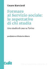 Ebook Formare al Servizio sociale: le aspettative di chi studia di Bianciardi Cesare edito da Celid