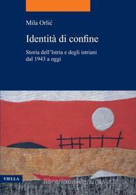 Ebook Identità di confine di Mila Orli? edito da Viella Libreria Editrice