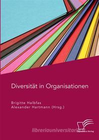Ebook Diversität in Organisationen di Alexander Hartmann, Brigitte Halbfas edito da Diplomica Verlag