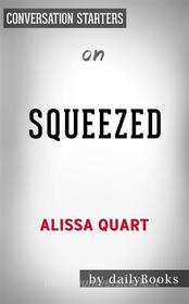 Ebook Squeezed: Why Our Families Can&apos;t Afford America??????? by Alissa Quart??????? | Conversation Starters di dailyBooks edito da Daily Books