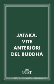Ebook Jataka. Vite anteriori del Buddha di Aa. Vv. edito da UTET