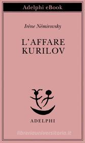 Ebook L’affare Kurilov di Irène Némirovsky edito da Adelphi