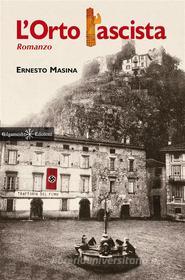 Libro Ebook L'orto fascista di Ernesto Masina di Gilgamesh Edizioni