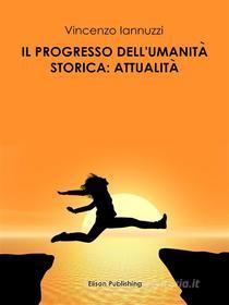 Ebook Il progresso dell'umanità storica di Vincenzo Iannuzzi edito da Elison Publishing