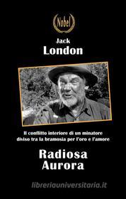Ebook Radiosa Aurora di Jack London edito da Nobel