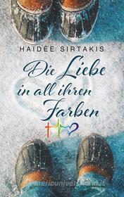 Ebook Die Liebe in all ihren Farben di Haidee Sirtakis edito da Books on Demand