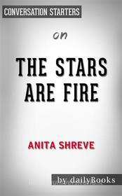 Ebook The Stars Are Fire: by Anita Shreve??????? | Conversation Starters di dailyBooks edito da Daily Books