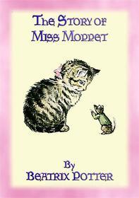 Ebook THE STORY OF MISS MOPPET - Book 10 in the Tales of Peter Rabbit & Friends Series di Written and Illustrated By Beatrix Potter edito da Abela Publishing