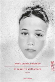 Ebook Il negativo dell'amore di Colombo Maria Paola edito da Mondadori