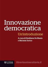 Ebook Innovazione democratica di Emiliana De Blasio, Michele Sorice edito da LUISS University Press