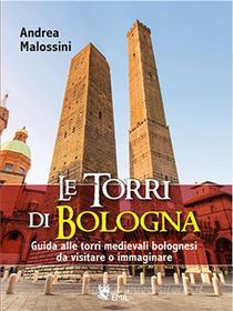 Ebook Le Torri di Bologna di Andrea Malossini edito da EMIL
