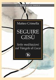 Ebook Seguire Gesù di Matteo Crimella edito da TS Edizioni